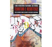 Territori e resistenze. Spazi in divenire, forme del conflitto e politiche del quotidiano