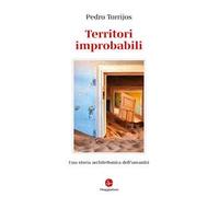 Territori improbabili. Una storia architettonica dell'umanità. Ediz. a colori