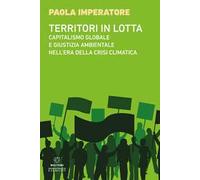 Territori in lotta. Capitalismo globale e giustizia ambientale nell'era della crisi climatica