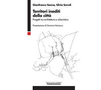 Territori inediti della città. Progetti tra architettura e urbanistica