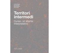 Territori intermedi. Cuneo, un atlante interpretativo