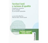 Territori lenti e turismo di qualità. Prospettive innovative per lo sviluppo di un turismo sostenibile