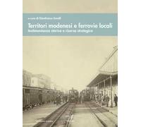Territori modenesi e ferrovie locali. Testimonianza storica e risorsa strategica