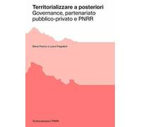 Territorializzare a posteriori. Governance, partenariato pubblico-privato e PNRR