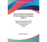Territories Northwest Territ The Consolidated Ordinances Of The Nor (Tascabile)