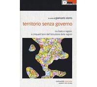 Territorio senza governo. Tra Stato e regioni: a cinquant'anni dall'istituzione delle regioni