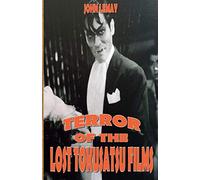 Terror of the Lost Tokusatsu Films: From the Files of The Big Book of Japanese Giant Monster Movies