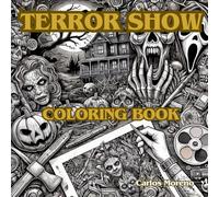 TERROR SHOW Coloring book: Coloring the most terrifying drawings you can imagine