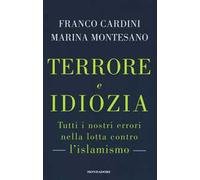 Terrore e idiozia. Tutti i nostri errori nella lotta contro l'islamismo