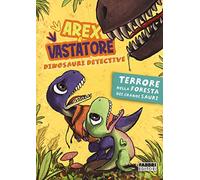 Arex & Vastatore, dinosauri detective. Terrore nella foresta dei grandi sauri