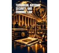 TERRORISM, NATIONAL SECURITY, AND CRIMINAL LAW
