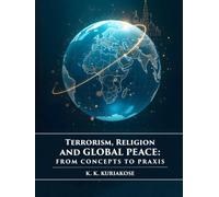 Terrorism, Religion, and Global Peace: From Concepts to Praxis | Global Peace Studies series, Vol. II, K. K. Kuriakose Edition
