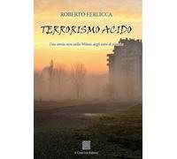 Terrorismo acido. Una storia vera nella Milano degli anni di piombo