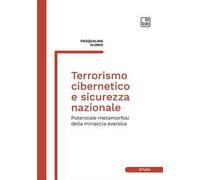 Terrorismo cibernetico e sicurezza nazionale. Potenziale metamorfosi della minaccia eversiva
