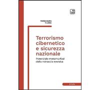 Terrorismo cibernetico e sicurezza nazionale. Potenziale metamorfosi della minaccia eversiva