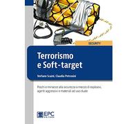 Terrorismo e soft-target. Rischi e minacce alla sicurezza a mezzo di esplosivi, agenti aggressivi e materiali ad uso duale