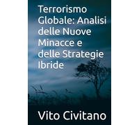 Terrorismo Globale: Analisi delle Nuove Minacce e delle Strategie Ibride