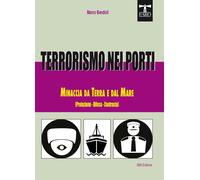 Terrorismo nei porti. Minaccia da terra e dal mare (protezione, difesa, co...