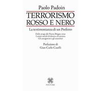 Terrorismo rosso e nero. La testimonianza di un Prefetto. Dalle stragi alle Nuove Brigate rosse. I centri sociali di destra e di sinistra. Gli antagonisti e gli anarchici