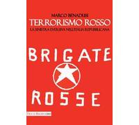 Terrorismo rosso. La sinistra eversiva nell'Italia repubblicana