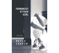 Terrorist Attack Girl: How I Survived Terrorism and Reconstructed My Shattered Mind