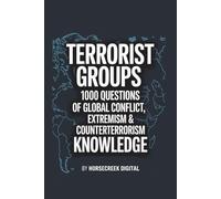 Terrorist Groups: 1000 Questions of Global Conflict, Extremism & Counterterrorism Knowledge