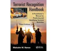 Terrorist Recognition Handbook: A Practitioner's Manual for Predicting and Identifying Terrorist Activities, Third Edition