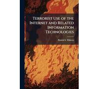 Terrorist Use of the Internet and Related Information Technologies