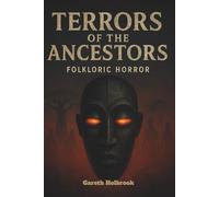 Terrors of the Ancestors: African Folklore Horror Stories That Will Haunt Your Nights