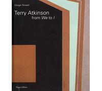 Terry Atkinson. From we to I. Ediz. italiana e inglese