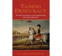 Terry Bouton Taming Democracy: "The People", The Founders, and the T (Tascabile)