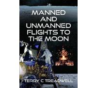 Terry C Treadwell Manned and Unmanned Flights to the Moon (Copertina rigida)