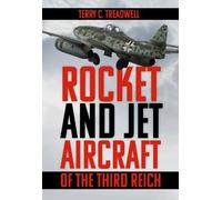 Terry C Treadwell Rocket and Jet Aircraft of the Third Reich (Tascabile)