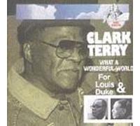 Terry, Clark - What a Wonderful World: For Louis & Duke