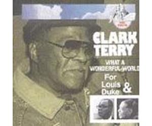 Terry, Clark - What a Wonderful World: For Louis & Duke