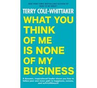 Terry Cole-Whittaker What You Think of Me Is None of My Business (Tascabile)
