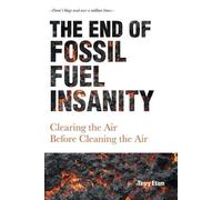 Terry Etam The End of Fossil Fuel Insanity (Tascabile)