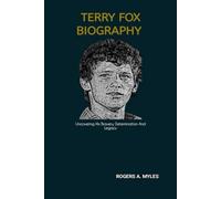 TERRY FOX BIOGRAPHY: Uncovering His Bravery, Determination And Legacy
