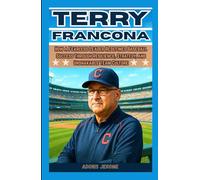TERRY FRANCONA: How a Fearless Leader Redefined Baseball Success Through Resilience, Strategy, and Unshakable Team Culture