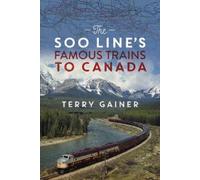 Terry Gainer The Soo Line’s Famous Trains to Canada (Tascabile)