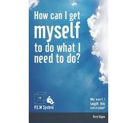 Terry Gogna How can I get myself to do what I need to do? (Tascabile)