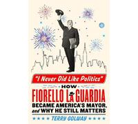 Terry Golway I Never Did Like Politics (Copertina rigida)