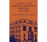Terry Gould Dav A History of the Atkinson Morley's Hospital (Copertina rigida)