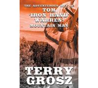 Terry Grosz The Adventurous Life of Tom "Iron Hand" Warren (Tascabile)