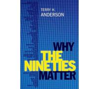 Terry H. Anderson Why the Nineties Matter (Copertina rigida)