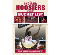 Terry Hutchens Bill Murphy The Indiana Hoosiers Fans' Bucket List (Tascabile)