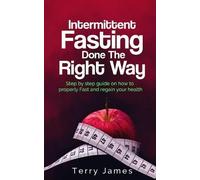 Terry James Intermittent Fasting Done The Right Way (Tascabile)