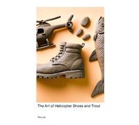 Terry Jox The Art of Helicopter Shoes and Trout (Tascabile)