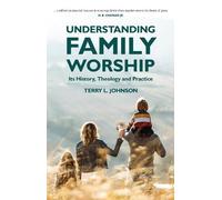Terry L. Johnson Understanding Family Worship (Tascabile)