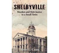 Terry Lee Coats Shelbyville - Murders and Mob Justice in a Small Tow (Tascabile)